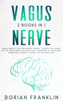 Vagus Nerve: 2 Books in 1: Vagus Nerve & The Polyvagal Theory - Access the Power of the Vagus Nerve with Self-Help Exercises to Overcome Depression, Anxiety, Anger and Inflammation B08HJ535KF Book Cover