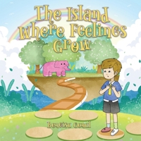 The Island Where Feelings Grow: A Storybook for Helping Children Notice, Name, and Connect with Their Feelings 1069893803 Book Cover
