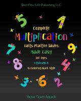 Complete Multiplication Facts Practice Tables Made Easy for Ages 4 Through 8 in Coloring Book Style: Basic Math Complete Multiplication Tables facts ... 8 years old with fun coloring activities 1979706220 Book Cover