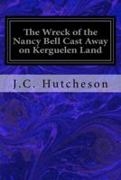 The Wreck of the Nancy Bell Cast Away on Kerguelen Land 1547101768 Book Cover