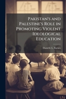 Pakistan's and Palestine's Role in Promoting Violent Ideological Education 1288228414 Book Cover