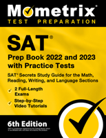 SAT Prep Book 2022 and 2023 with Practice Tests: SAT Secrets Study Guide for the Math, Reading, Writing, and Language Sections, 2 Full-Length Exams, Step-by-Step Video Tutorials: [6th Edition] 151672044X Book Cover