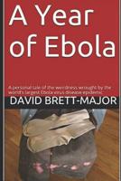 A Year of Ebola: A personal tale of the weirdness wrought by the world's largest Ebola virus disease epidemic 0998365122 Book Cover