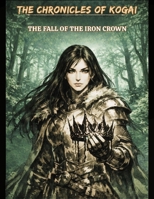 The Chronicles of Kogai: The Fall of the Iron Crown B0GMWY46R7 Book Cover