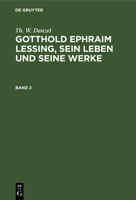 Th. W. Danzel: Gotthold Ephraim Lessing, Sein Leben Und Seine Werke. Band 2 3112388011 Book Cover