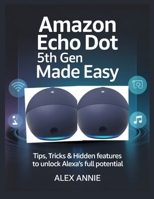 Amazon Echo Dot 5th Gen Made Easy User Guide: Tips, Tricks & Hidden Features to Unlock Alexa’s Full Potential B0FMTQ7YZZ Book Cover