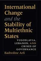International Change and the Stability of Multiethnic States: Yugoslavia, Lebanon, and Crises of Governance 0253344883 Book Cover