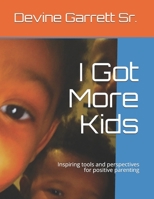 I Got More Kids: Inspiring tools and perspectives for positive parenting B08B37VPXC Book Cover
