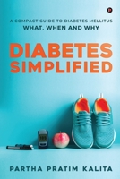 Diabetes Simplified: A Compact Guide To Diabetes Mellitus - What, When And Why 1649838026 Book Cover