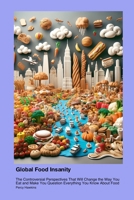 Global Food Insanity: The Controversial Perspectives That Will Change the Way You Eat and Make You Question Everything You Know About Food 1779612338 Book Cover