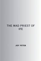 The Mad Priest of Ife 9413454051 Book Cover