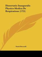 Dissertatio Inauguralis Physico-Medica De Respiratione (1721) 1169497012 Book Cover