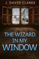 The Wizard in My Window 1493707590 Book Cover