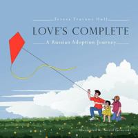 Love's Complete: A Russian Adoption Journey 1449758215 Book Cover