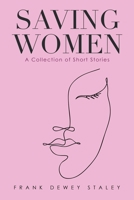 Saving Women: A Collection of Short Stories 1663218404 Book Cover