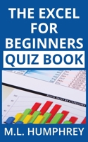 The Excel for Beginners Quiz Book (Excel Essentials Quiz Books 1) 1950902056 Book Cover