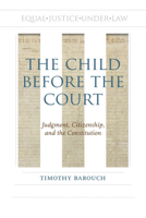 The Child before the Court: Judgment, Citizenship, and the Constitution 0817320989 Book Cover