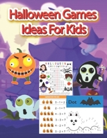 Halloween games ideas for kids: Coloring, Dot to Dot, Mazes, Puzzles and More MIddle School and Homeschool Kids B08KKQCLNL Book Cover