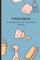 Pulizia Express: Guida Rapida per una Casa Sempre Ordinata (Italian Edition) B0F7DZJT7C Book Cover