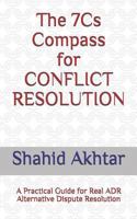 The 7Cs Compass for Conflict Resolution: A Practical Guide for Real ADR | Alternative Dispute Resolution 1790385288 Book Cover