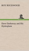 Dave Dashaway and His Hydroplane; or, Daring Adventures Over the Great Lakes 1926500857 Book Cover