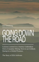 Going Down the Road: Lessons learned on a journey undertaken from a Canadian mining town to an unlikely startup to a global presence. The Story of JDA Software. 1645302067 Book Cover