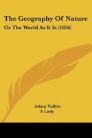 The Geography Of Nature: Or The World As It Is 1166338029 Book Cover