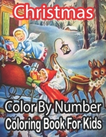 Christmas Color By Number Coloring Book For Kids: Christmas Color By Number Coloring Book For Kids Age 8-12: A Kids Color By Number Coloring Book Feat B08NVYTYD8 Book Cover