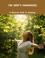 The Body'S Awakening: A Natural Path To Healing B0FPR7ZZ1N Book Cover