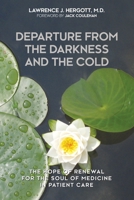 Departure from the Darkness and the Cold: The Hope of Renewal for the Soul of Medicine in Patient Care 1627343024 Book Cover