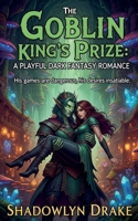 The Goblin King's Prize: A Playful Dark Fantasy Romance B0FMQY7937 Book Cover