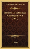Elemens De Pathologie Chirurgicale V2 (1847) 1168498511 Book Cover