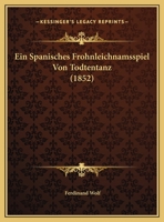 Ein Spanisches Frohnleichnamsspiel Von Todtentanz (1852) 116008565X Book Cover