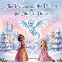 The Princesses, The Princes and The Little Ice Dragon B0HFT1X8XL Book Cover