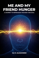 Me and my friend Hunger: How in 21 Days You Can Own Freedom and Control Over Your Waist 1917804679 Book Cover