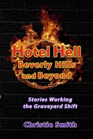 Hotel Hell Beverly Hills and Beyond: Stories Working the Graveyard Shift 1944297340 Book Cover
