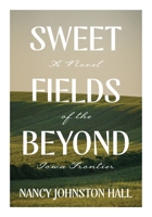 Sweet Fields Beyond: A Novel of the Iowa Frontier B0FZGN6MNQ Book Cover