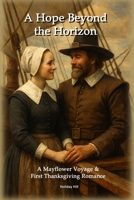 A Hope On The Horizon: A Mayflower Voyage & First Thanksgiving Romance B0FRZHF6HZ Book Cover
