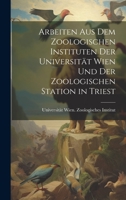 Arbeiten aus dem Zoologischen Instituten der Universität Wien und der Zoologischen Station in Triest 1020875534 Book Cover