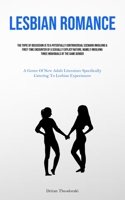 Lesbian Romance: The Topic Of Discussion Is To A Potentially Controversial Scenario Involving A First-time Encounter Of A Sexually Explicit Nature, ... Specifically Catering To Lesbian Exper 1835731554 Book Cover