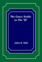 The Great Strike on the Q,: With a History of the Organization and Growth of the Brotherhood of Locomotive Engineers, Brotherhood of Locomotive Firemen, and Switchmen's Mutual Aid Association of North 9356316384 Book Cover