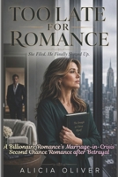 Too Late For Romance: A Billionaire's Marriage in Crisis Second Chance Romance after Betrayal B0H2PJC5GJ Book Cover