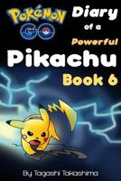 Pokemon Go : Diary of a Powerful Pikachu (Pokemon Go Series, Book 6 Of 10) 1540358496 Book Cover