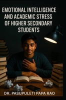 Emotional Intelligence and Academic Stress of Higher Secondary Students 936224781X Book Cover