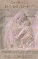 Who Is My Mother?: The Role and Status of the Mother of Jesus 1879737450 Book Cover