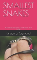 Smallest Snakes: 5 Smallest Snakes You Can Keep In Your Pocket. B08WJZDCL7 Book Cover