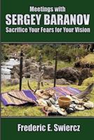 Meetings with Sergey Baranov: Sacrifice Your Fears for Your Vision 154421460X Book Cover