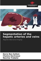 Segmentation of the hepatic arteries and veins: Magnetic Resonance Imaging 6205875985 Book Cover
