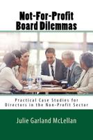 Not-For-Profit Board Dilemmas: Practical Case Studies for Directors in the Non-Profit Sector 1502862387 Book Cover
