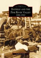 Bayfield and the Pine River Valley: 1860-1960 (Images of America: Colorado) 0738520527 Book Cover